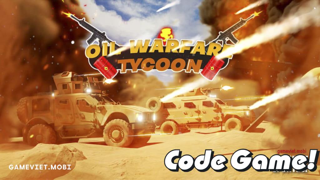 Code Oil Warfare Tycoon Mới Nhất 2024 – Nhập Codes Game Roblox